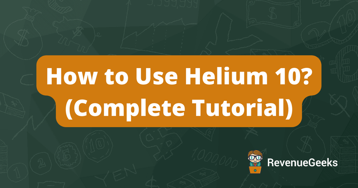 How to Use Helium 10? (The Most Complete Tutorial)